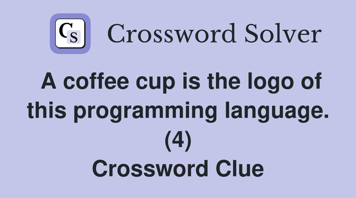 A coffee cup is the logo of this programming language. (4) Crossword